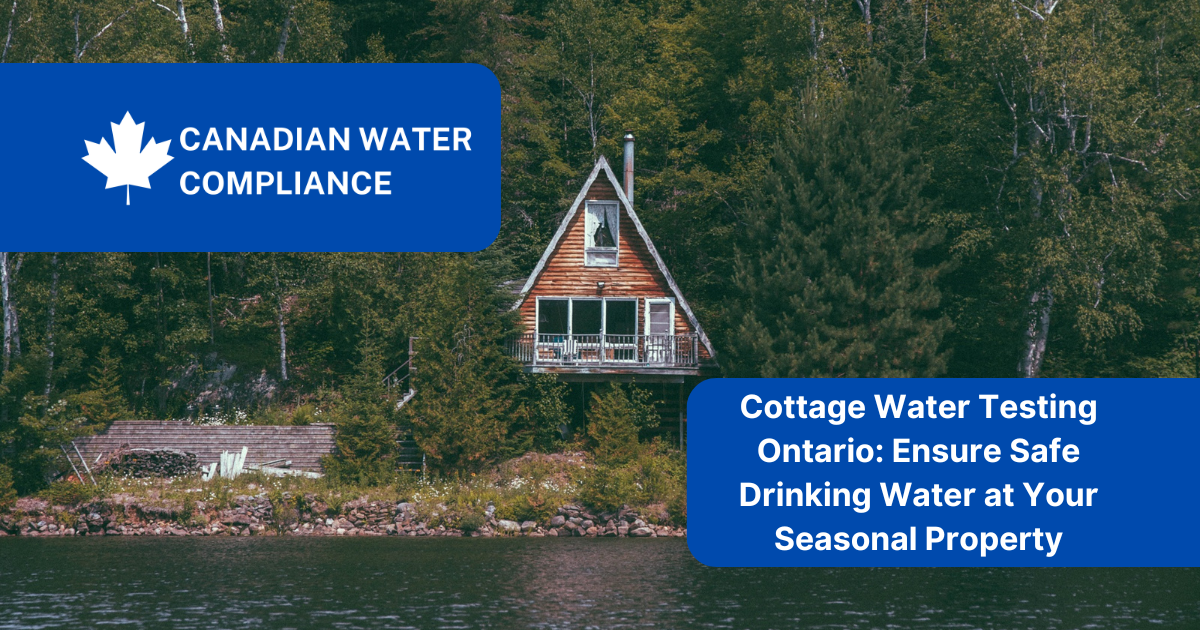 Cottage Water Testing Ontario: Ensure Safe Drinking Water at Your Seasonal Property