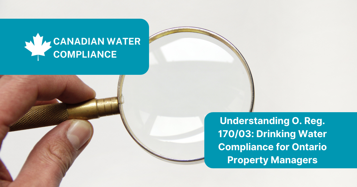 Understanding O. Reg. 170/03: Drinking Water Compliance for Ontario Property Managers