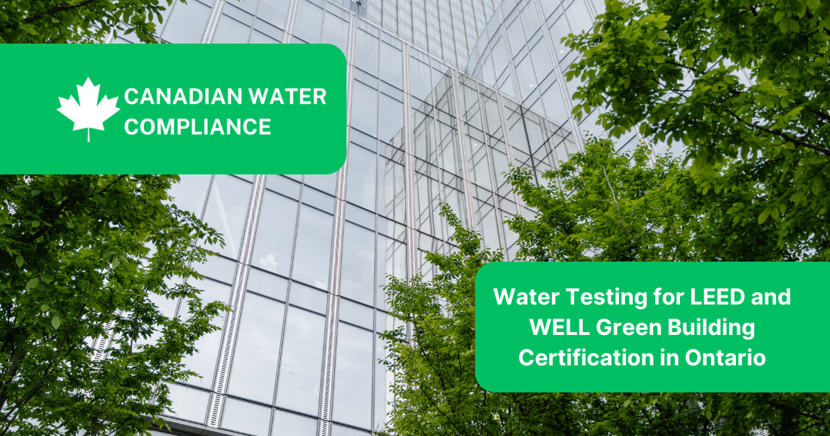 Water Testing for LEED and WELL Green Building Certification in Ontario
