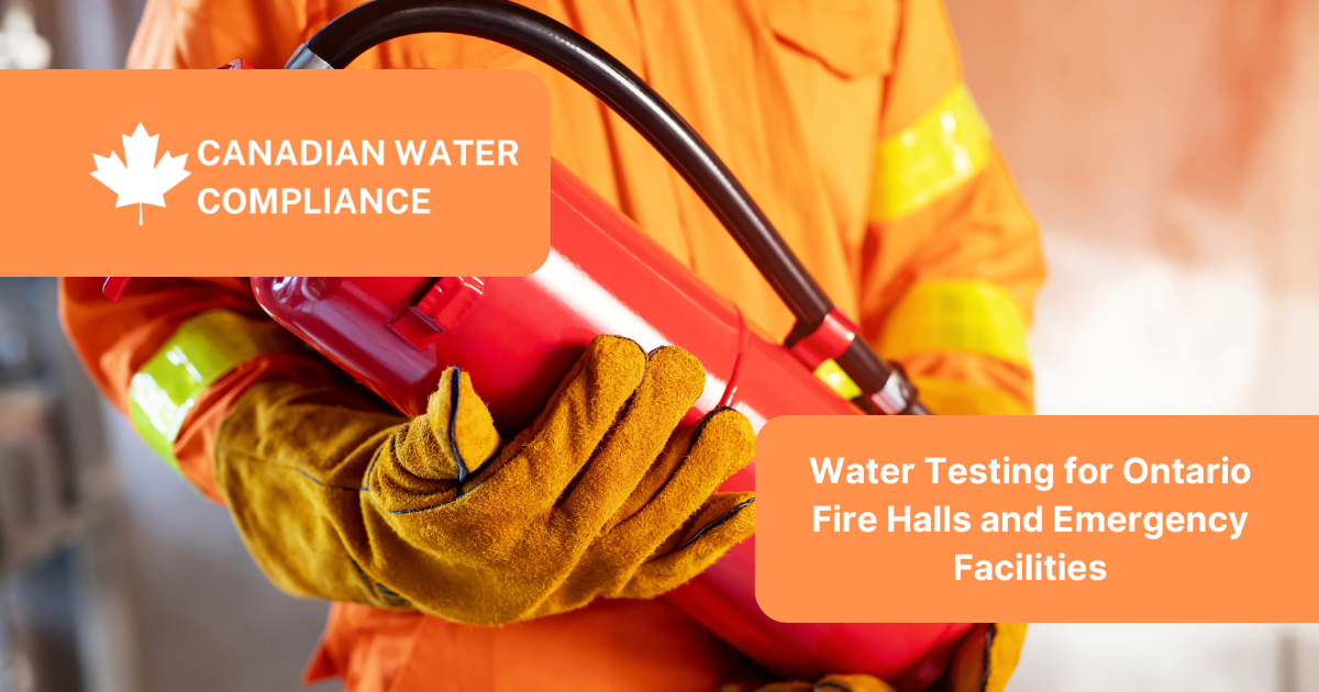 Water Testing for Ontario Fire Halls and Emergency Facilities